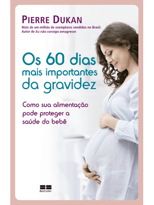 Os 60 Dias Mais Importantes da Gravidez
