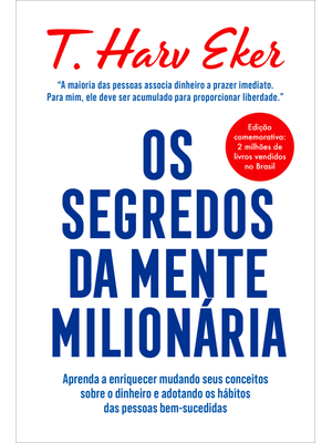 Os Segredos da Mente Milionária: Aprenda a Enriquecer Mudando Seus Conceitos sobre o Dinheiro e Adot