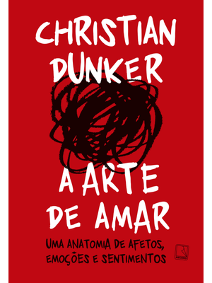 A Arte de Amar: Uma Anatomia de Afetos, Emoções e Sentimentos