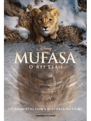 Mufasa: o Rei Leão – Livro Oficial com a História do Filme
