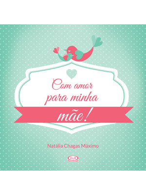 Com Amor para Minha Mãe!