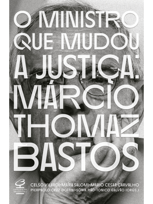 O Ministro Que Mudou a Justiça: Márcio Thomaz Bastos