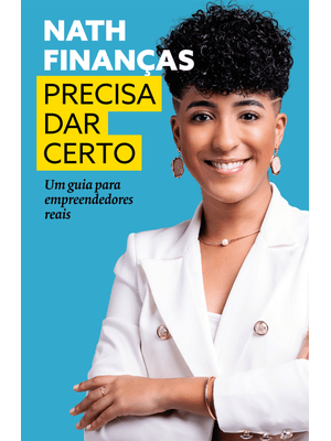 Precisa Dar Certo: Um Guia para Empreendedores Reais