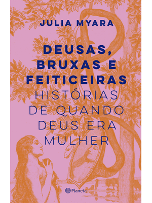 Deusas, Bruxas e Feiticeiras: Histórias de Quando Deus Era Mulher