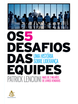Os 5 Desafios das Equipes: Uma História sobre Liderança