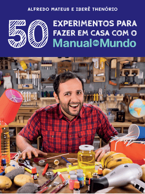 Manual do Mundo: 50 Experimentos para Fazer em Casa