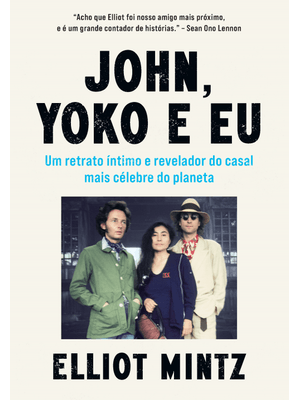 John, Yoko e Eu: Um Retrato Íntimo e Revelador do Casal Mais Célebre do Planeta