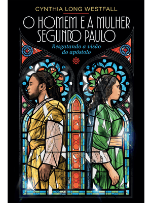 O Homem e a Mulher Segundo Paulo: Resgatando a Visão do Apóstolo