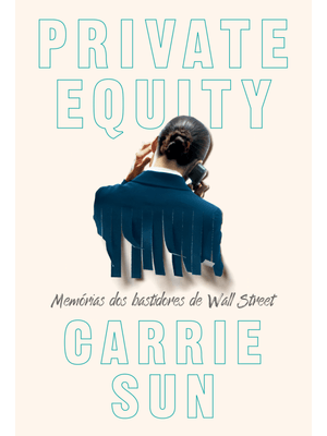 Private Equity – Memórias dos Bastidores de Wall Street