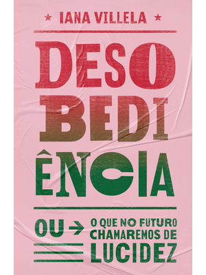 Desobediência: (Ou o Que no Futuro Chamaremos de Lucidez)