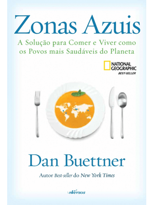 Zonas Azuis: a Solução para Comer e Viver Como os Povos Mais Saudáveis do Planeta