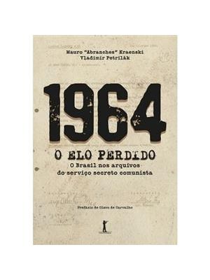 1964 o Elo Perdido - o Brasil nos Arquivos do Serviço Secreto Comunista