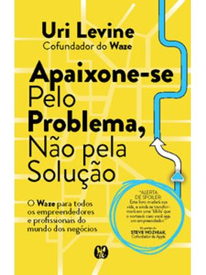 Apaixone-Se pelo Problema, Não pela Solução