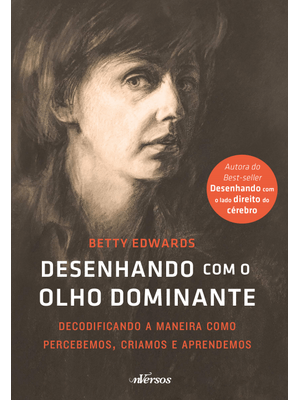 Desenhando com o Olho Dominante: Decodificando a Maneira Como Percebemos, Criamos e Aprendemos