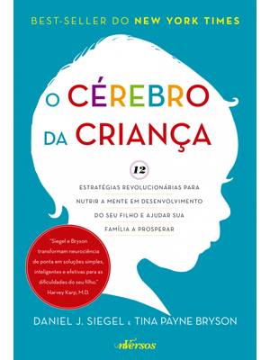 O Cérebro da Criança: 12 Estratégias Revolucionárias para Nutrir a Mente em Desenvolvimento do Seu F