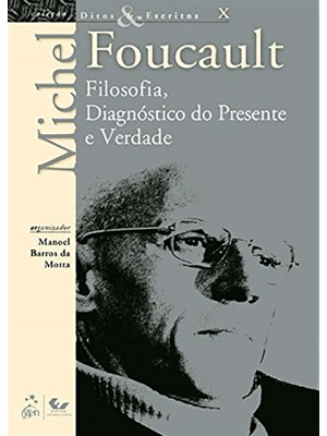 Ditos e Escritos - Vol. X - Filosofia, Diagnóstico do Presente e Verdade