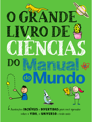 O Grande Livro de Ciências do Manual do Mundo: Anotações Incríveis e Divertidas para Você Aprender S