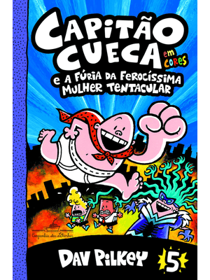 Capitão Cueca e a Fúria da Ferocíssima Mulher Tentacular – Vol. 5 em Cores!