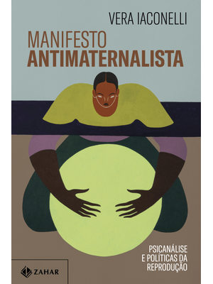 Manifesto Antimaternalista: Psicanálise e Políticas da Reprodução