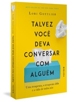 Talvez Você Deva Conversar com Alguém: Uma Terapeuta, o Terapeuta Dela e a Vida de Todos Nós