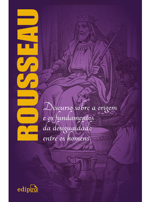 A Origem da Desigualdade Entre os Homens - Rousseau: Edição Integral