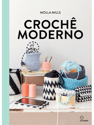 Crochê Moderno: Acessórios de Crochê e Projetos para Sua Casa