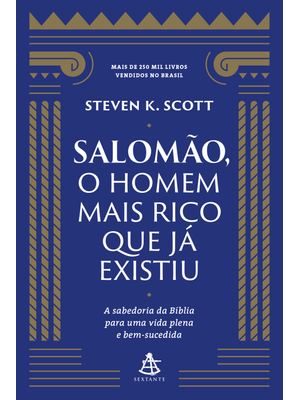 Salomão, o Homem Mais Rico Que Já Existiu: a Sabedoria da Bíblia para Uma Vida Plena e Bem-Sucedida