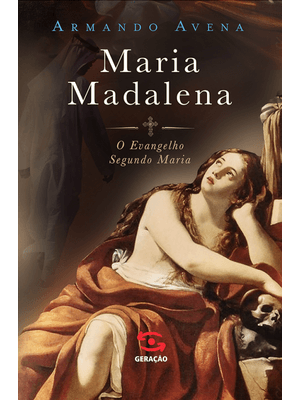 Maria Madalena: o Evangelho Segundo Maria