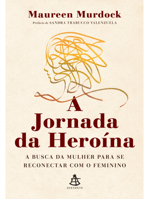 A Jornada da Heroína: a Busca da Mulher para Se Reconectar com o Feminino