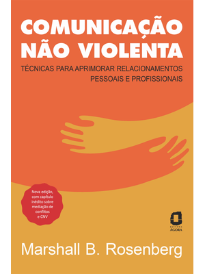 Comunicação Não Violenta - Nova Edição: Técnicas para Aprimorar Relacionamentos Pessoais e Profissio