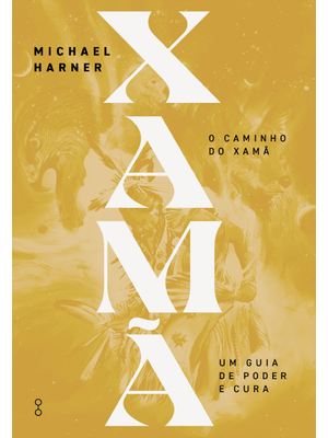 O Caminho do Xamã: Um Guia de Poder e Cura
