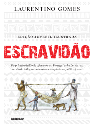 Escravidão - Edição Juvenil Ilustrada: do Primeiro Leilão de Africanos em Portugal Até a Lei Áurea: