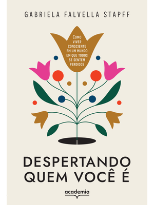 Despertando Quem Você É: Como Viver Consciente em Um Mundo em Que Todos Se Sentem Perdidos