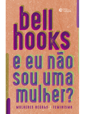 E Eu Não Sou Uma Mulher?: Mulheres Negras e Feminismo