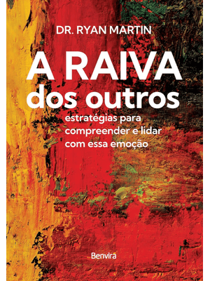A Raiva dos Outros: Estratégias para Compreender e Lidar com Essa Emoção