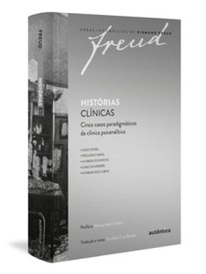 Freud - Histórias Clínicas: Cinco Casos Paradigmáticos da Clínica Psicanalítica