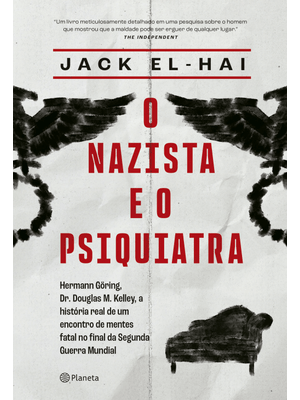 O Nazista e o Psiquiatra: Hermann Göring, Dr. Doulgas M. Kelley, a História Real de Um Encontro de M