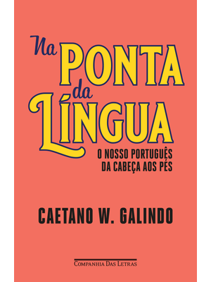 Na Ponta da Língua: o Nosso Português da Cabeça Aos Pés