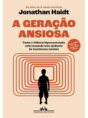 A Geração Ansiosa: Como a Infância Hiperconectada Está Causando Uma Epidemia de Transtornos Mentais