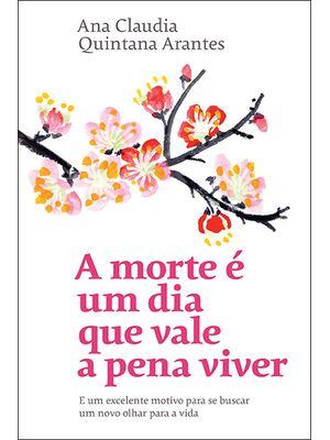 A Morte É Um Dia Que Vale a Pena Viver: e Um Excelente Motivo para Se Buscar Um Novo Olhar para a Vi