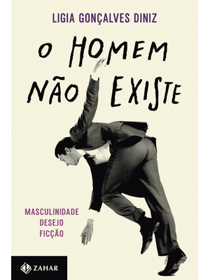 O Homem Não Existe: Masculinidade, Desejo e Ficção