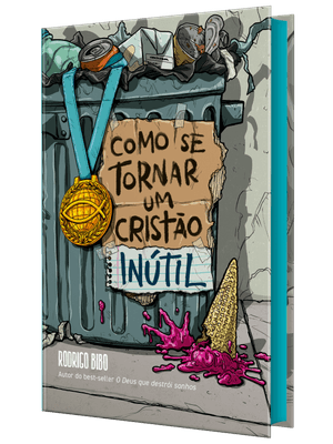 Como Se Tornar Um Cristão Inútil – do Mesmo Autor de “O Deus Que Destrói Sonhos”