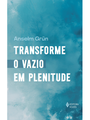 Transforme o Vazio em Plenitude