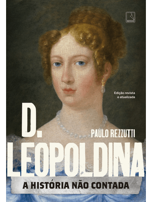 D. Leopoldina: a História Não Contada