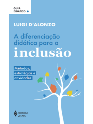 A Diferenciação Didática para a Inclusão: Métodos, Estratégias e Atividades - Guia Didático