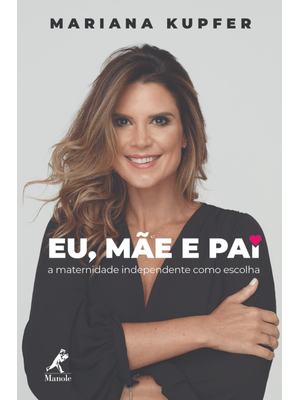 Eu, Mãe e Pai: a Maternidade Independente Como Escolha
