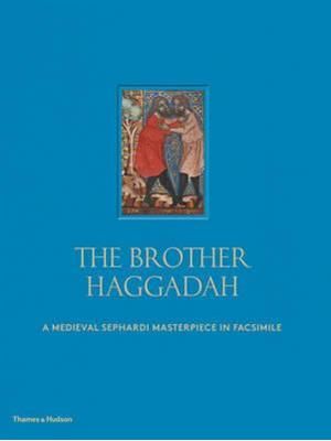 Brother Haggadah, The - a Medieval Sephardi Masterpiece in Facsimile