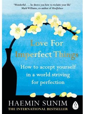 Love For Imperfect Things - How To Accept Yourself in a World Striving For Perfection