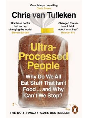 Ultra-Processed People - Why do We All Eat Stuff That Isn’T Food … and Why Can’T We Stop?