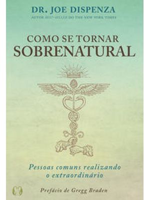 Como Se Tornar Sobrenatural: Pessoas Comuns Realizando o Extraordinário